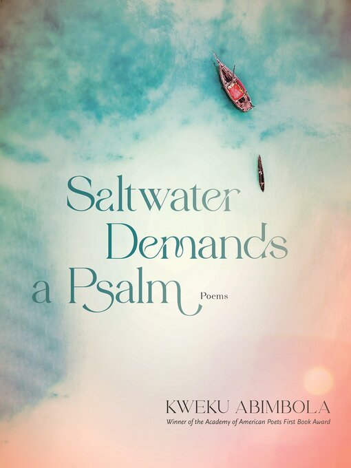 Title details for Saltwater Demands a Psalm by Kweku Abimbola - Available